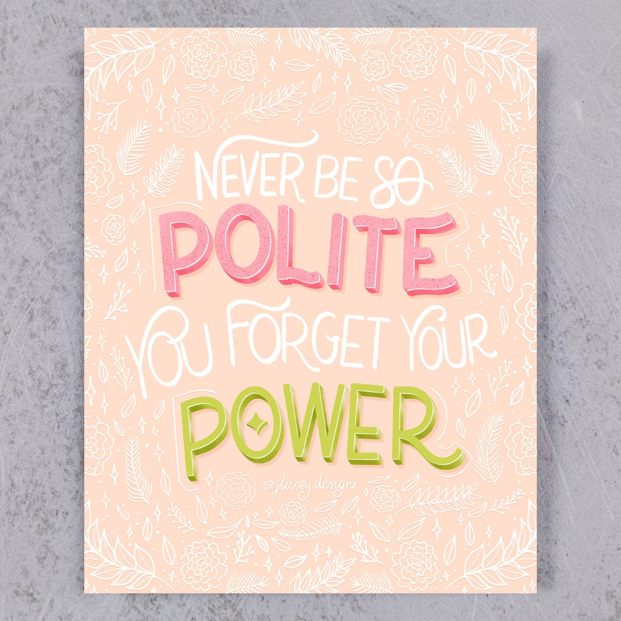 Never Be So Polite You Forget Your Power